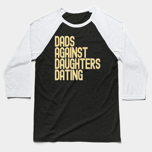 DADD Dads Against Daughters Dating Baseball T-Shirt by Etopix